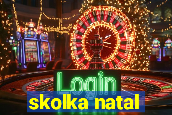 skolka natal