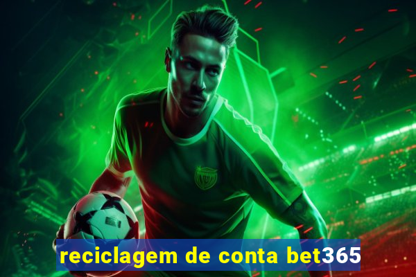 reciclagem de conta bet365