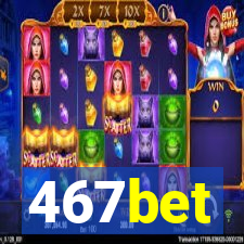 467bet