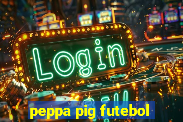 peppa pig futebol