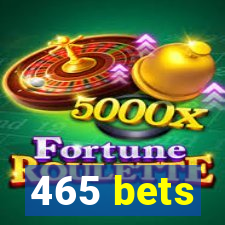 465 bets