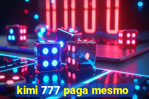 kimi 777 paga mesmo