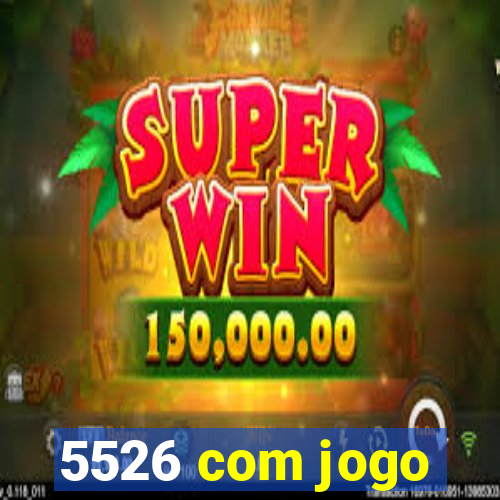 5526 com jogo