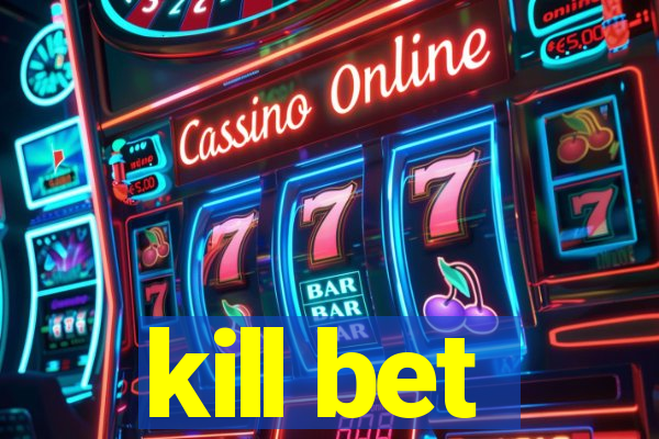 kill bet