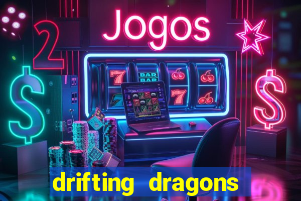 drifting dragons vai ter 2 temporada