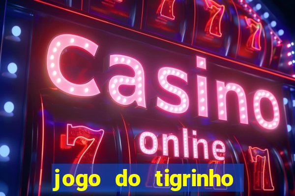 jogo do tigrinho bonus sem deposito