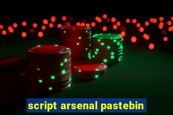 script arsenal pastebin