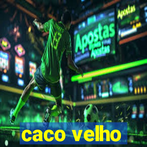 caco velho