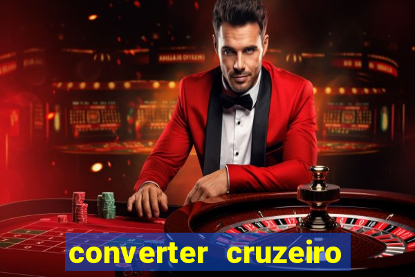 converter cruzeiro para real