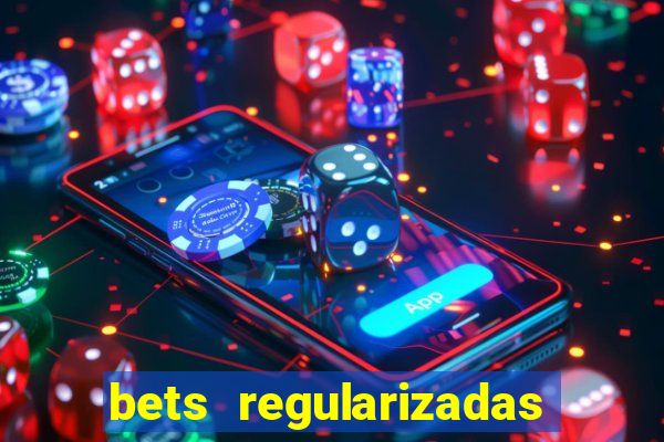 bets regularizadas no brasil