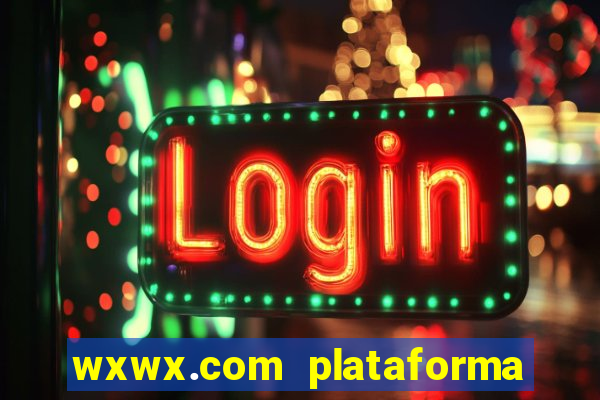 wxwx.com plataforma de jogos