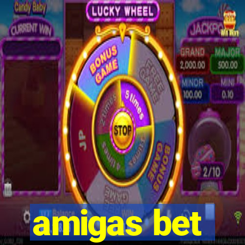 amigas bet