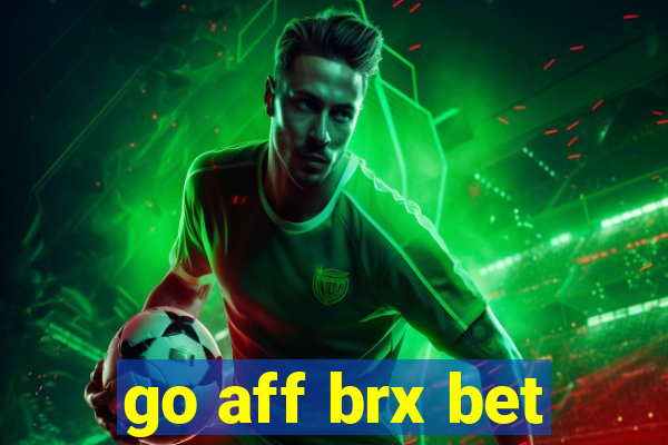 go aff brx bet