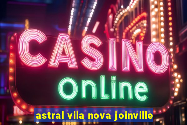 astral vila nova joinville