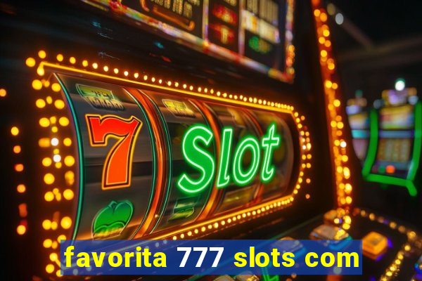 favorita 777 slots com