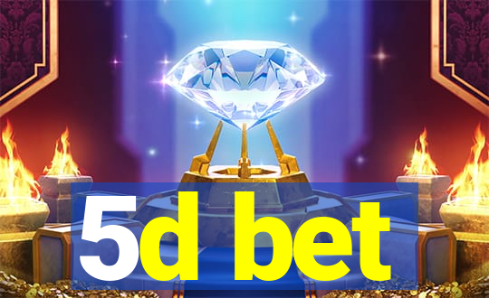 5d bet