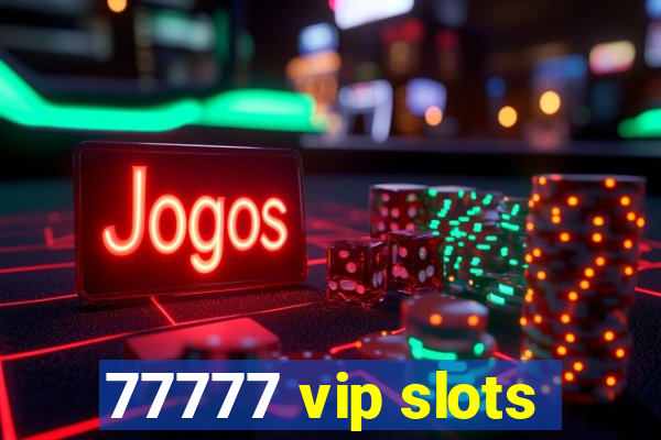 77777 vip slots