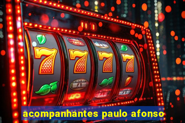 acompanhantes paulo afonso