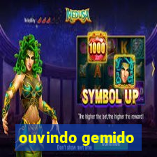 ouvindo gemido