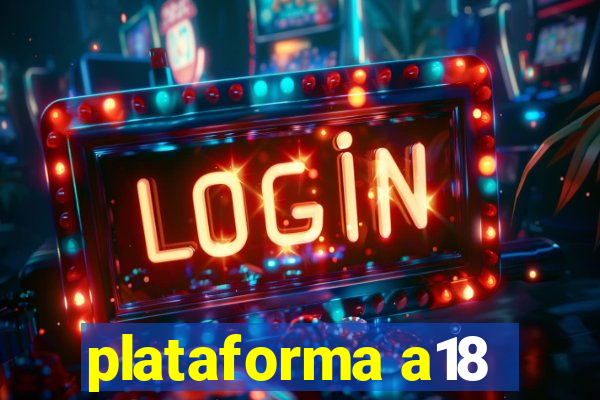 plataforma a18