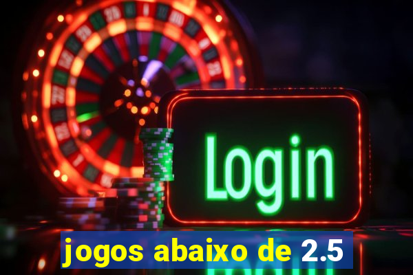 jogos abaixo de 2.5