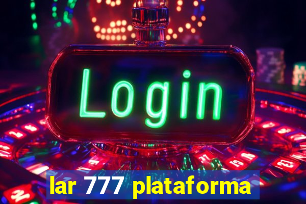 lar 777 plataforma