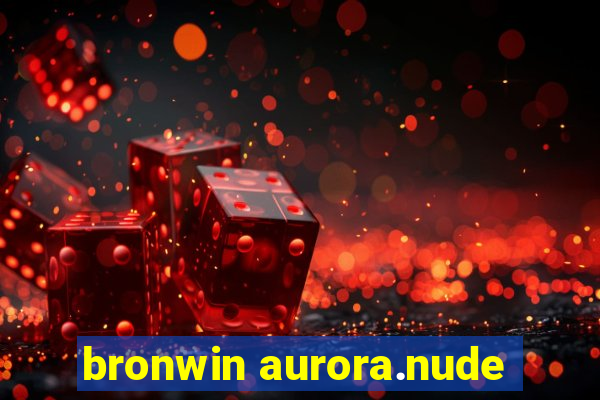 bronwin aurora.nude