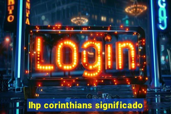 lhp corinthians significado