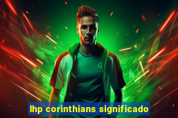 lhp corinthians significado