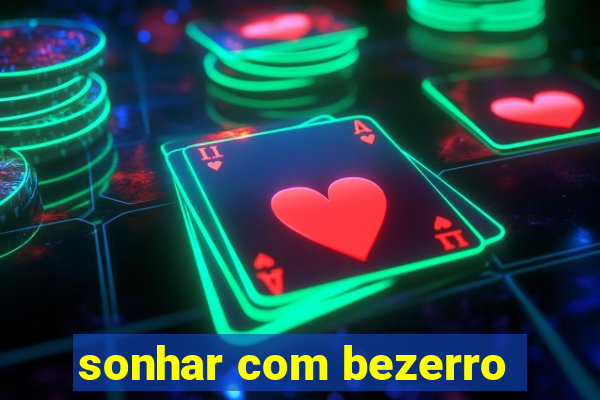 sonhar com bezerro