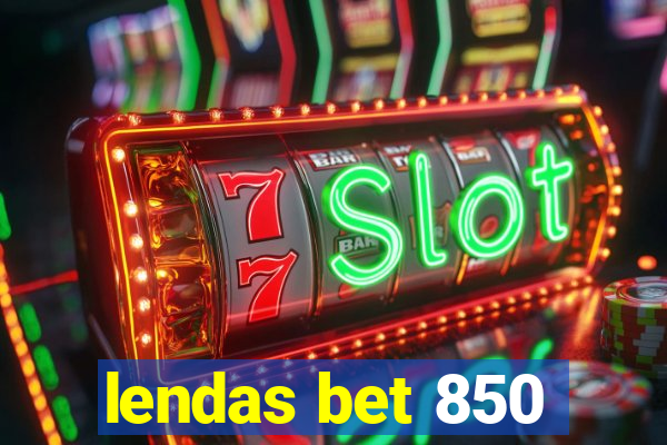 lendas bet 850