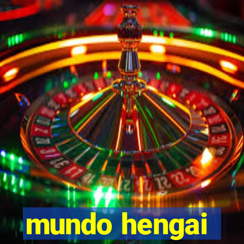 mundo hengai