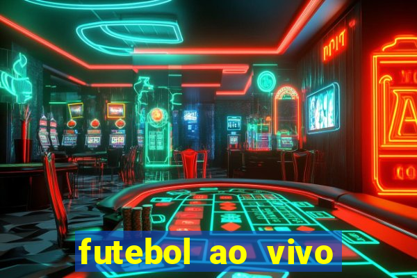 futebol ao vivo hoje futemax