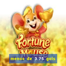 menos de 3.75 gols o que significa