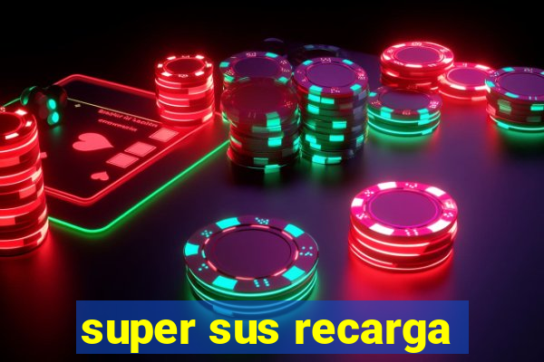 super sus recarga