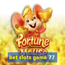 bet slots game 77