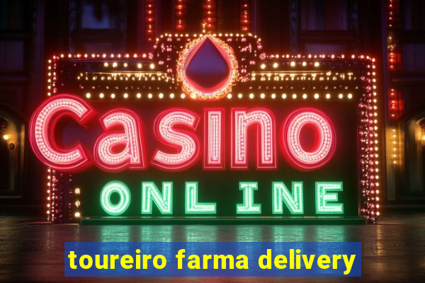 toureiro farma delivery