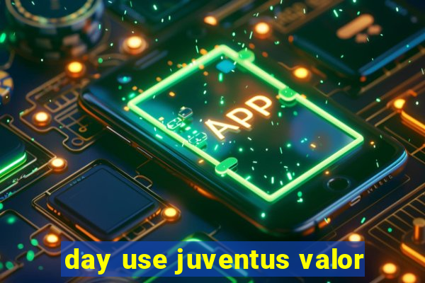 day use juventus valor