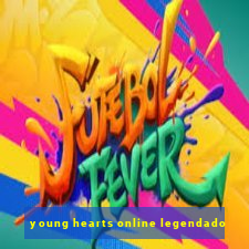 young hearts online legendado