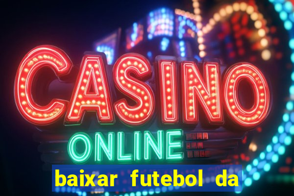 baixar futebol da hora 3.7 atualizado