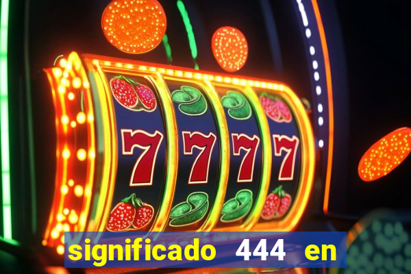 significado 444 en lo espiritual