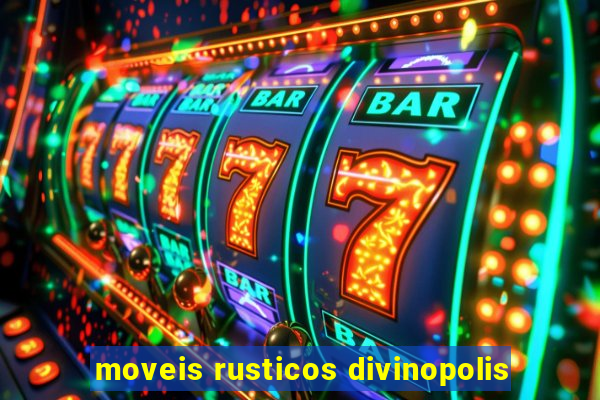 moveis rusticos divinopolis