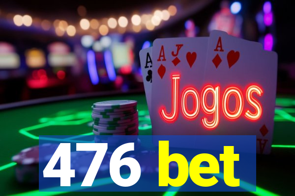 476 bet