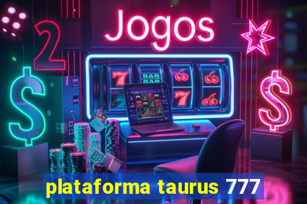 plataforma taurus 777