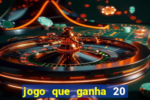 jogo que ganha 20 reais no cadastro