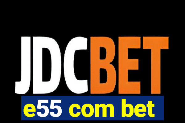 e55 com bet