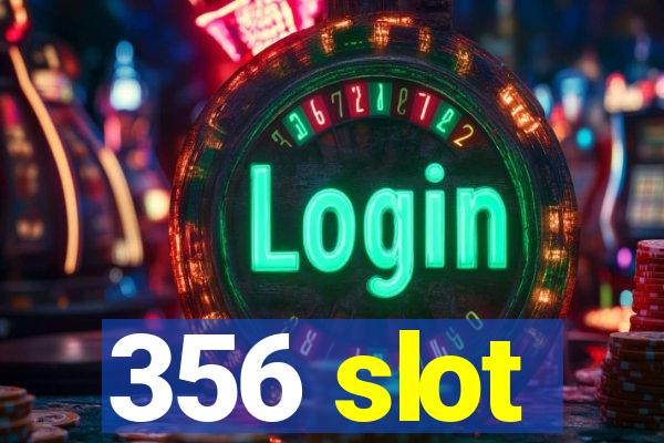 356 slot