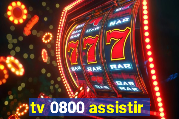 tv 0800 assistir