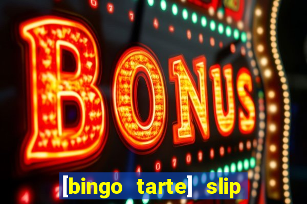 [bingo tarte] slip & stop