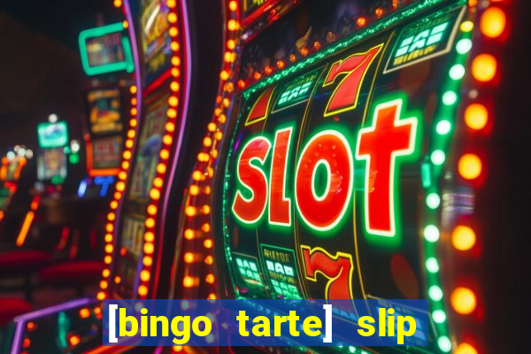 [bingo tarte] slip & stop